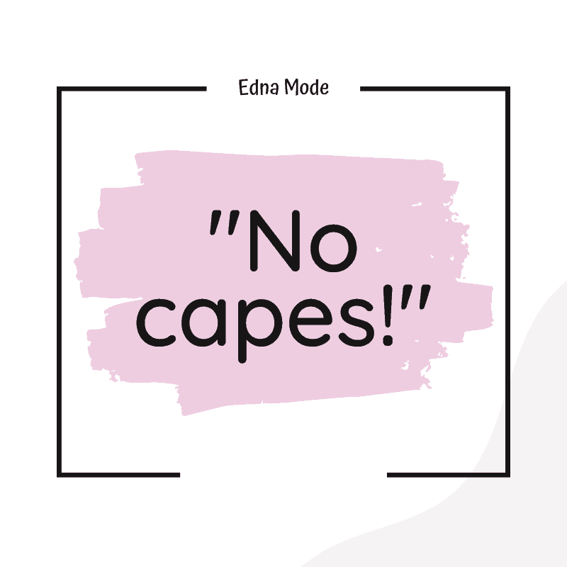 No capes - Edna Mode quote