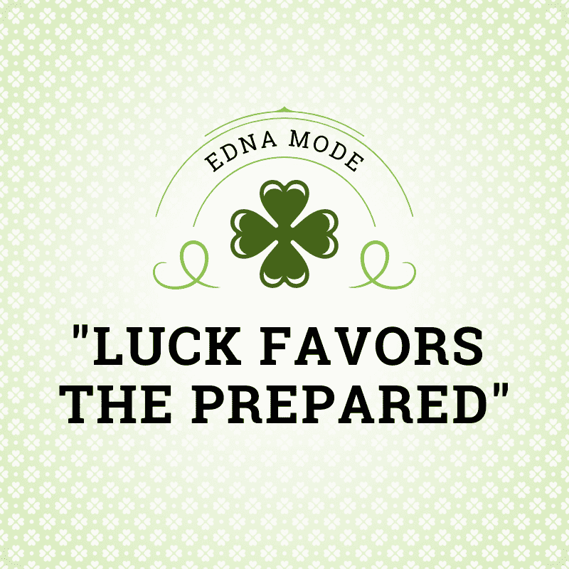 Luck favors the prepared - edna mode quote