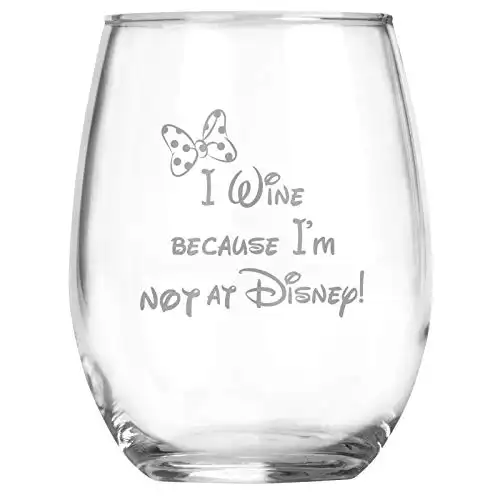 I Wine because I'm NOT at Disney - 15 oz Stemless Wine Glass