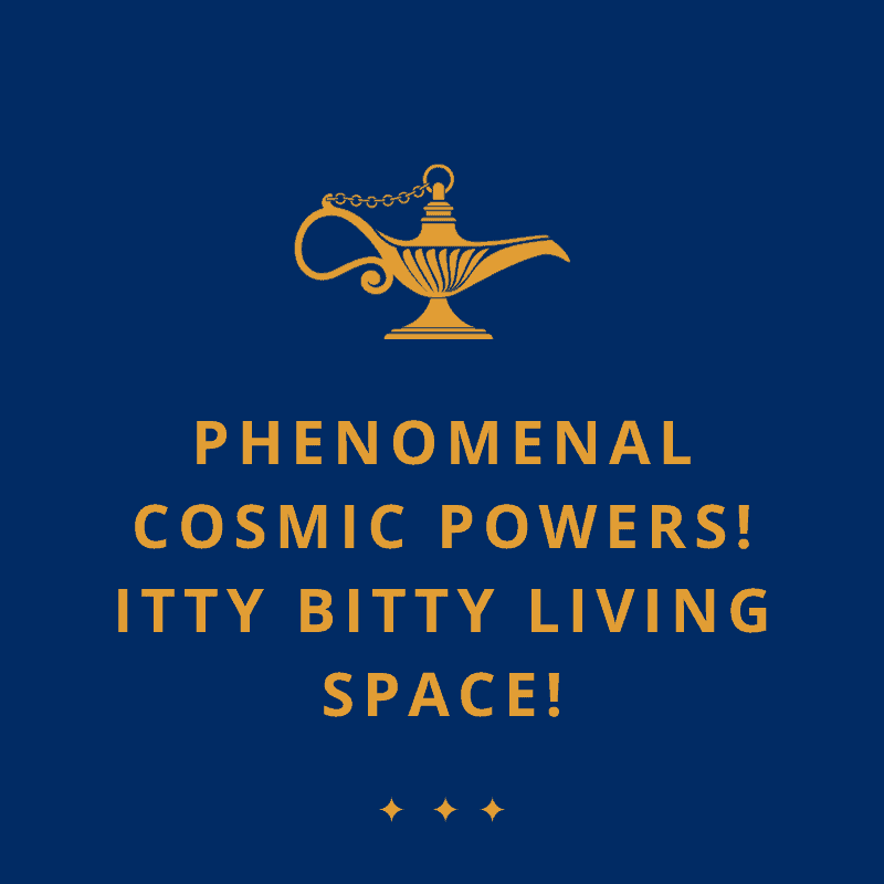 Phenomenal cosmic powers, itty bitty living space quote from Genie in Aladdin