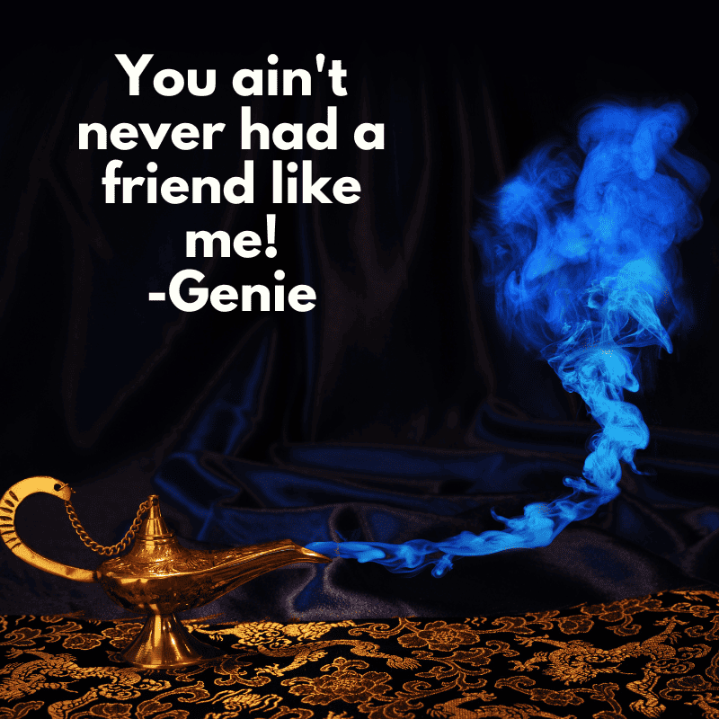 Never had a friend like me quote from Genie