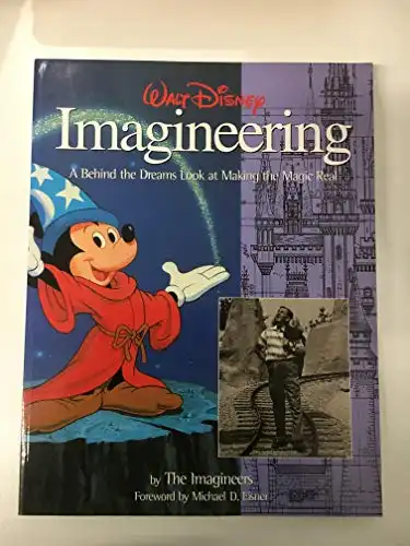 Walt Disney Imagineering: A Behind the Dreams Look At Making the Magic Real (A Walt Disney Imagineering Book)