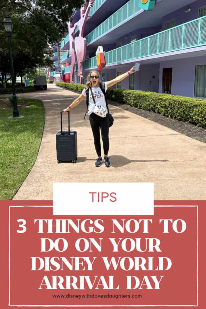 3 things not to do on your Disney arrival day